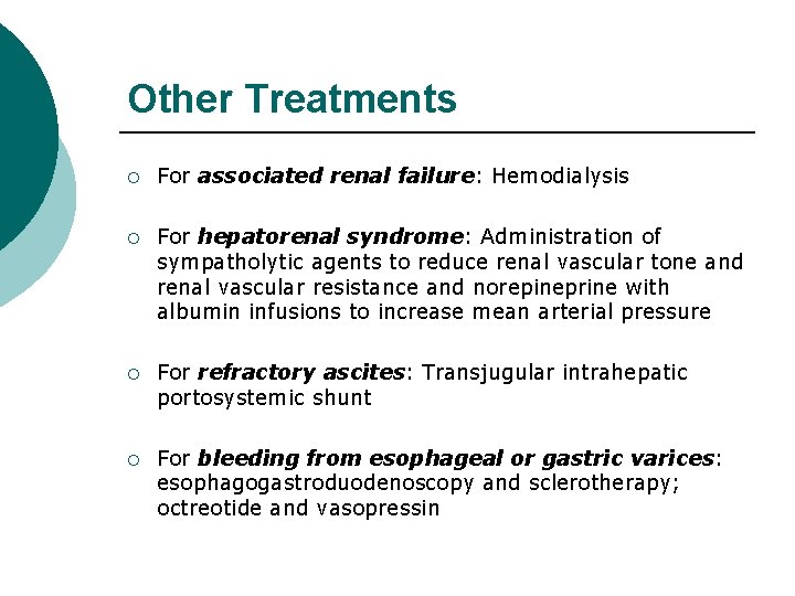 Other Treatments ¡ For associated renal failure: Hemodialysis ¡ For hepatorenal syndrome: Administration of