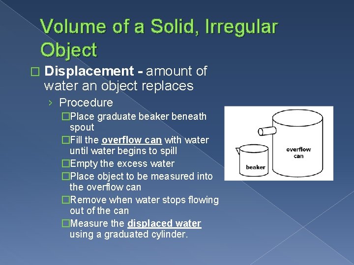Volume of a Solid, Irregular Object � Displacement - amount of water an object