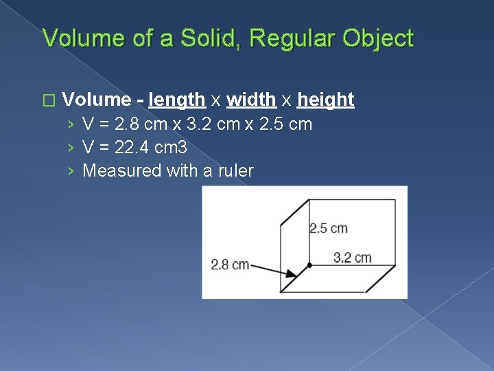 Volume of a Solid, Regular Object � Volume - length x width x height