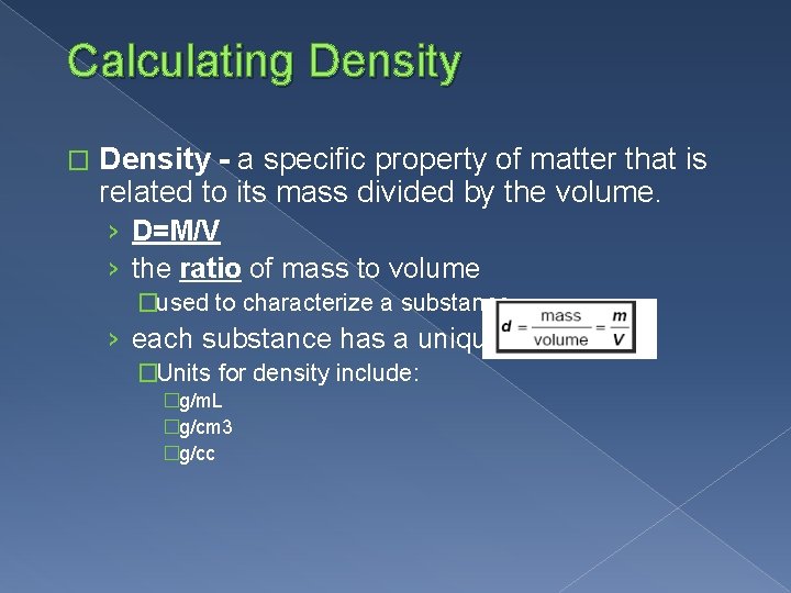 Calculating Density � Density - a specific property of matter that is related to