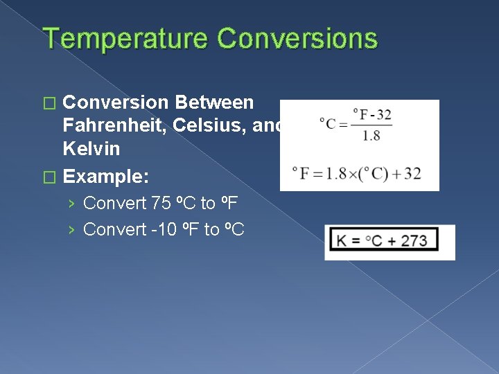 Temperature Conversions Conversion Between Fahrenheit, Celsius, and Kelvin � Example: � › Convert 75