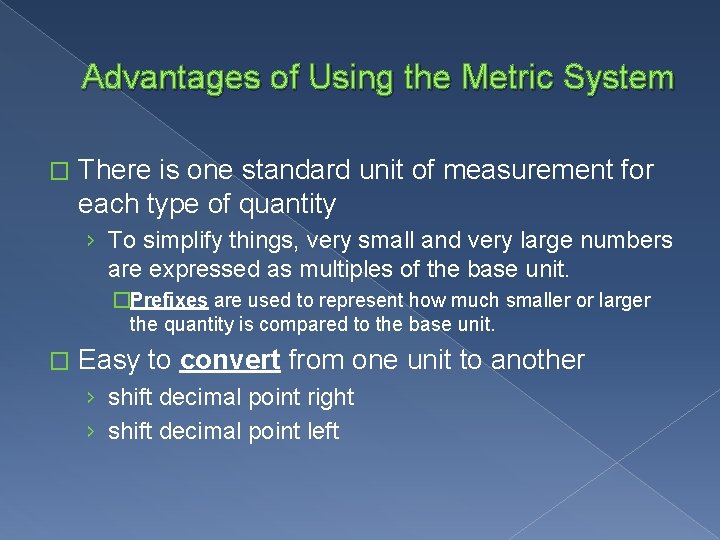 Advantages of Using the Metric System � There is one standard unit of measurement