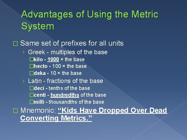 Advantages of Using the Metric System � Same set of prefixes for all units
