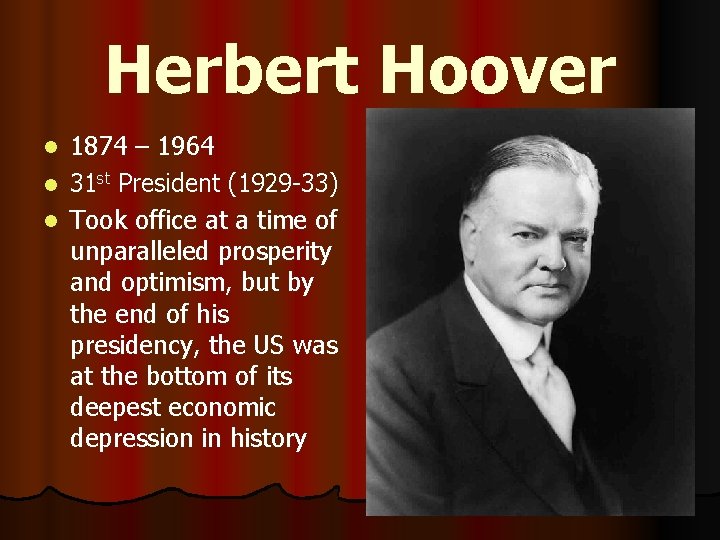 Herbert Hoover 1874 – 1964 l 31 st President (1929 -33) l Took office