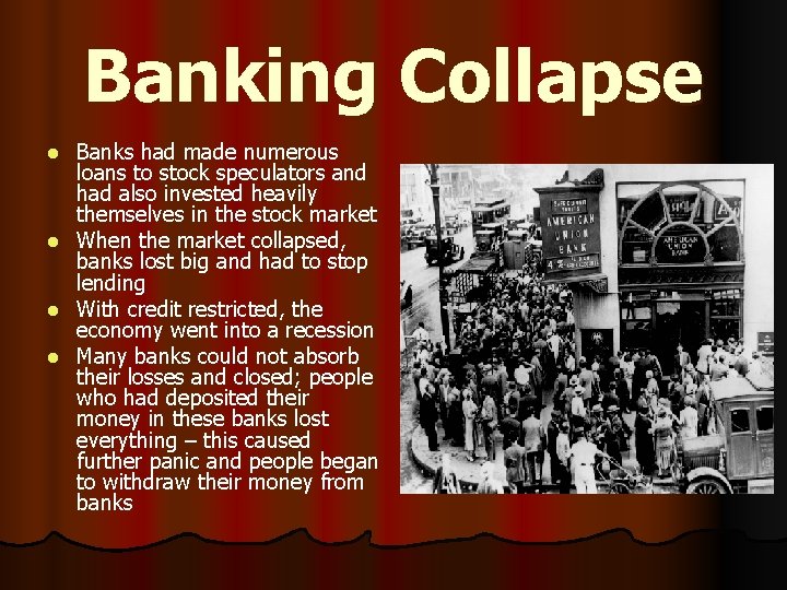 Banking Collapse Banks had made numerous loans to stock speculators and had also invested