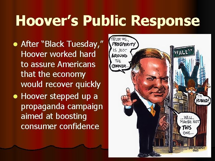 Hoover’s Public Response After “Black Tuesday, ” Hoover worked hard to assure Americans that