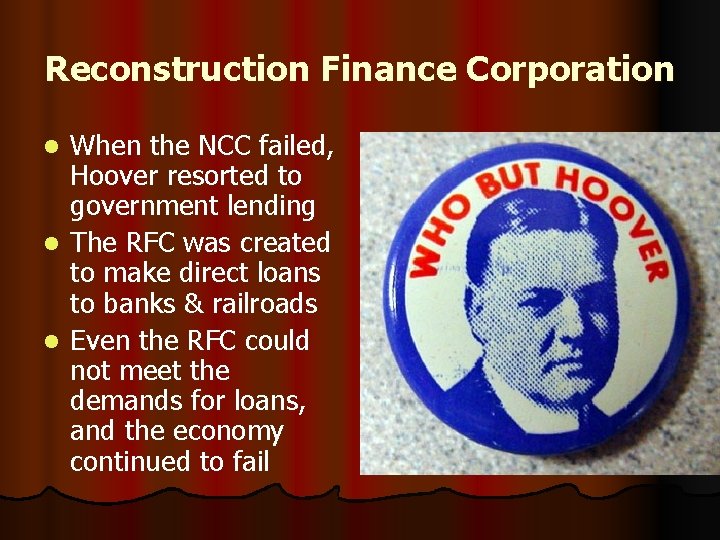 Reconstruction Finance Corporation When the NCC failed, Hoover resorted to government lending l The