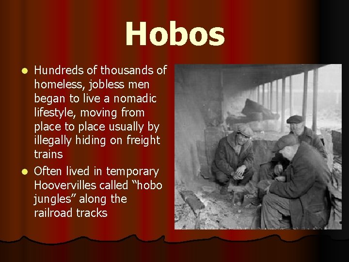 Hobos Hundreds of thousands of homeless, jobless men began to live a nomadic lifestyle,