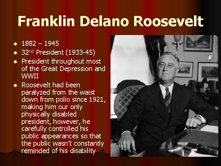Franklin Delano Roosevelt l l 1882 – 1945 32 nd President (1933 -45) President