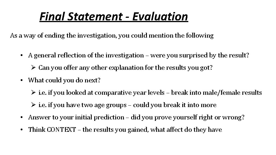 Final Statement - Evaluation As a way of ending the investigation, you could mention