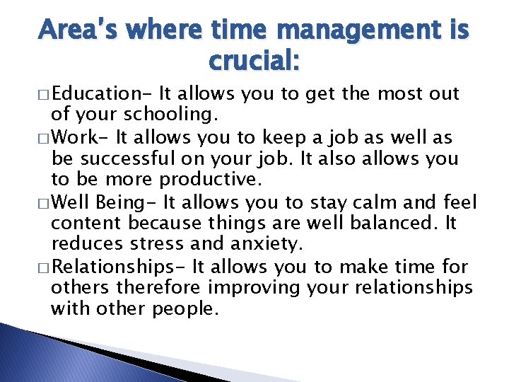 Area’s where time management is crucial: � Education- It allows you to get the