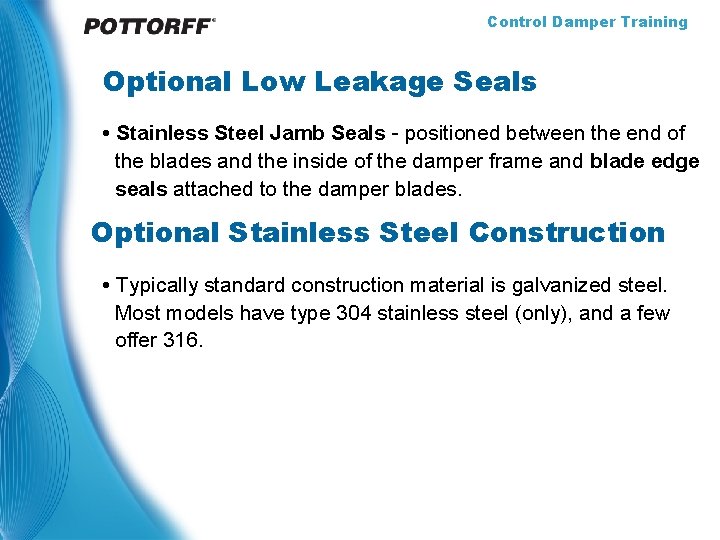Control Damper Training Optional Low Leakage Seals • Stainless Steel Jamb Seals - positioned