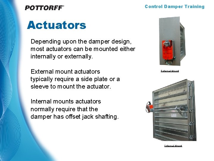 Control Damper Training Actuators Depending upon the damper design, most actuators can be mounted