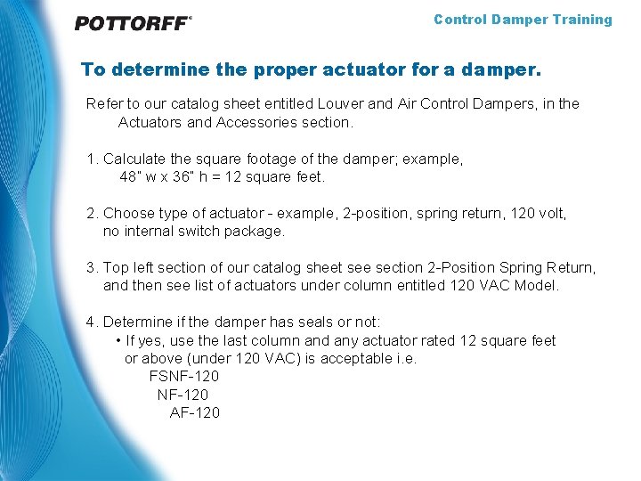 Control Damper Training To determine the proper actuator for a damper. Refer to our