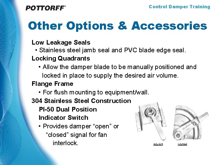 Control Damper Training Other Options & Accessories Low Leakage Seals • Stainless steel jamb