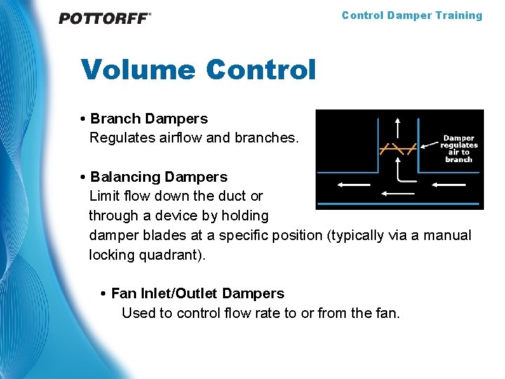 Control Damper Training Volume Control • Branch Dampers Regulates airflow and branches. • Balancing