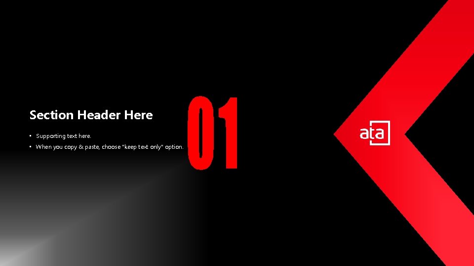 Section Header Here • Supporting text here. • When you copy & paste, choose Section Header Here • Supporting text here. • When you copy & paste, choose