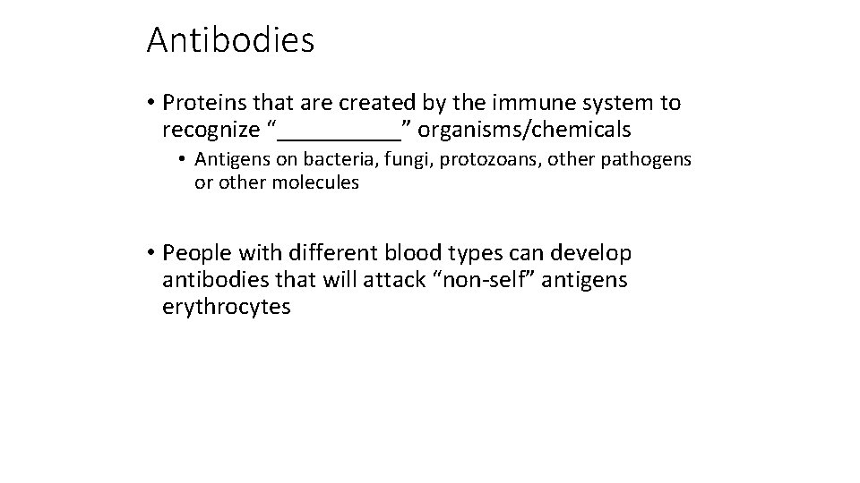 Antibodies • Proteins that are created by the immune system to recognize “_____” organisms/chemicals