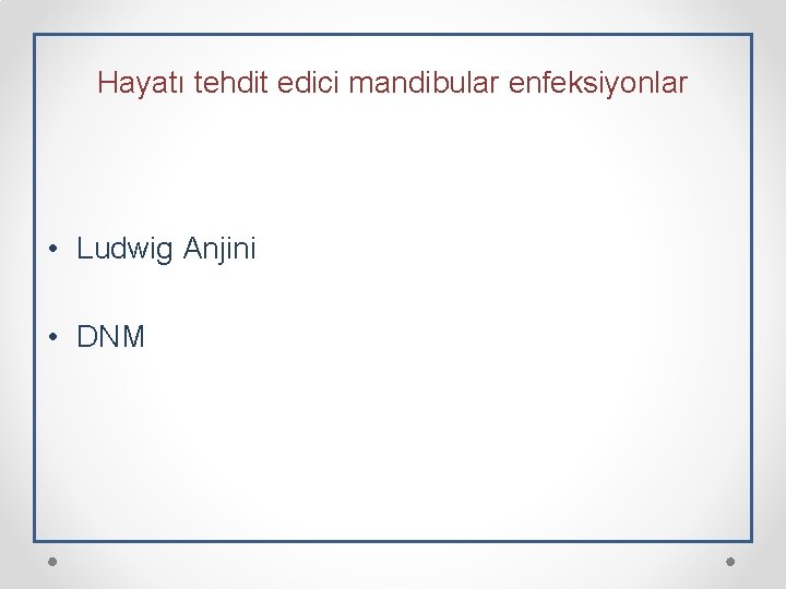 Hayatı tehdit edici mandibular enfeksiyonlar • Ludwig Anjini • DNM 