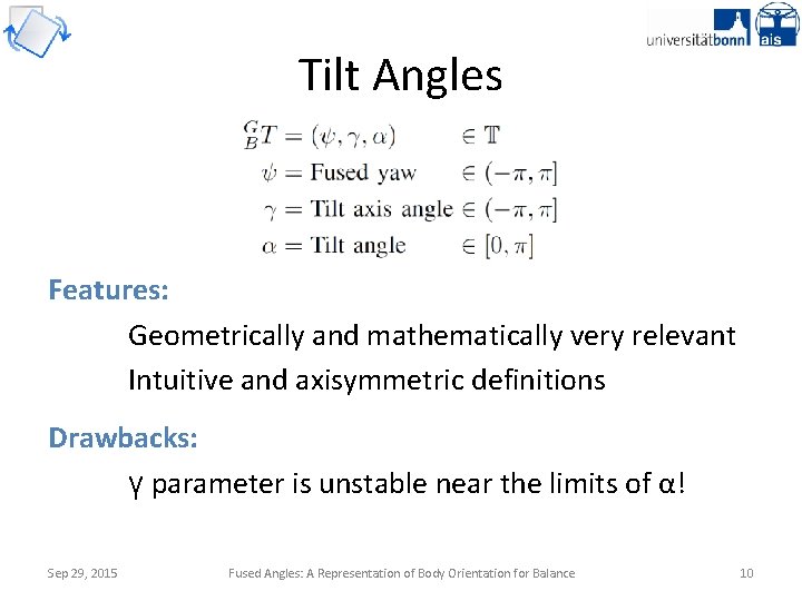Tilt Angles Features: Geometrically and mathematically very relevant Intuitive and axisymmetric definitions Drawbacks: γ