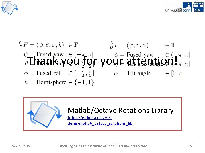 Thank you for your attention! Matlab/Octave Rotations Library https: //github. com/AISBonn/matlab_octave_rotations_lib Sep 29, 2015