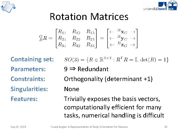 Rotation Matrices Containing set: Parameters: Constraints: Singularities: Features: Sep 29, 2015 9 ⇒ Redundant