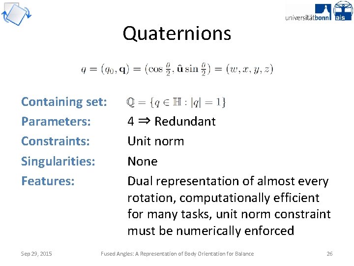 Quaternions Containing set: Parameters: Constraints: Singularities: Features: Sep 29, 2015 4 ⇒ Redundant Unit
