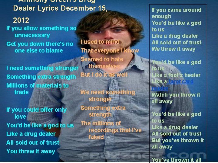 Anthony Green's Drug Dealer Lyrics December 15, 2012 If you allow something so unnecessary