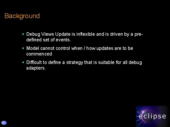 Background § Debug Views Update is inflexible and is driven by a predefined set