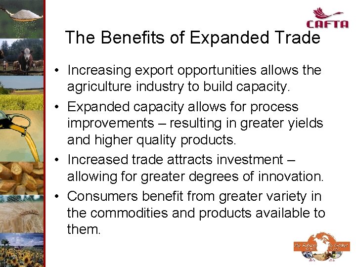 The Benefits of Expanded Trade • Increasing export opportunities allows the agriculture industry to