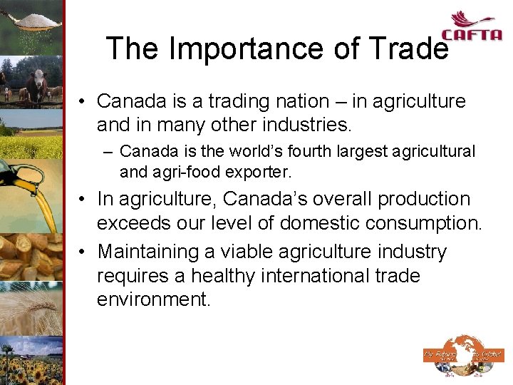 The Importance of Trade • Canada is a trading nation – in agriculture and