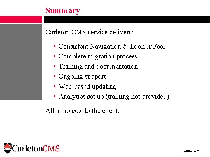 Summary Carleton CMS service delivers: • • • Consistent Navigation & Look’n’Feel Complete migration