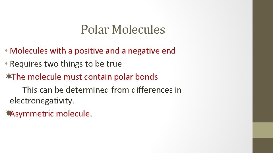 Polar Molecules • Molecules with a positive and a negative end • Requires two