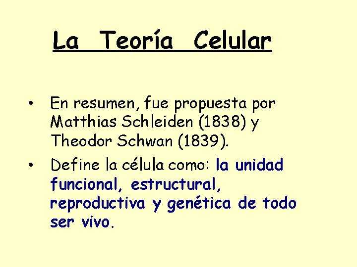 La Teoría Celular • En resumen, fue propuesta por Matthias Schleiden (1838) y Theodor