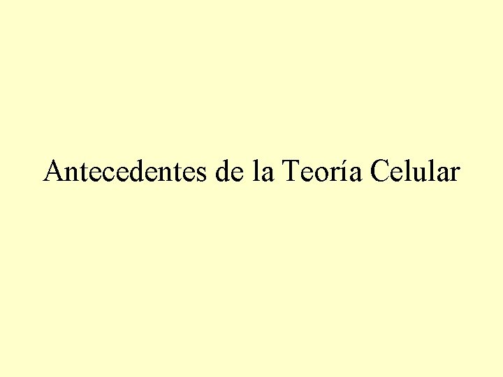 Antecedentes de la Teoría Celular 