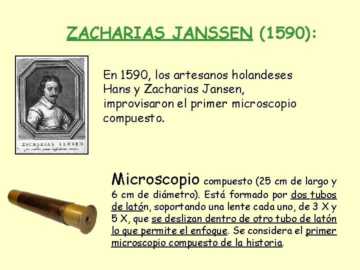 ZACHARIAS JANSSEN (1590): En 1590, los artesanos holandeses Hans y Zacharias Jansen, improvisaron el