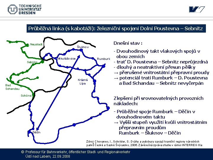 Průběžná linka (s kabotáží): železniční spojení Dolní Poustevna – Sebnitz Neustadt Mikulášovice Rumburk Sebnitz