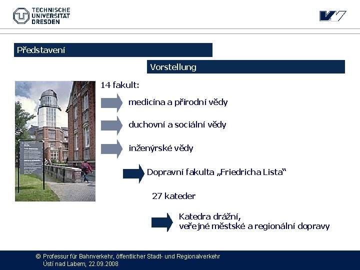 Představení Vorstellung 14 fakult: medicína a přírodní vědy duchovní a sociální vědy inženýrské vědy