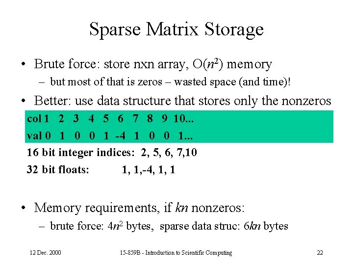 Sparse Matrix Storage • Brute force: store nxn array, O(n 2) memory – but