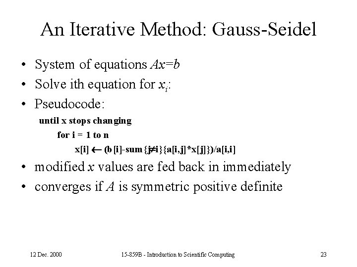 An Iterative Method: Gauss-Seidel • System of equations Ax=b • Solve ith equation for