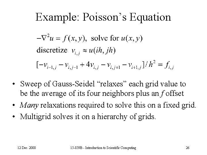 Example: Poisson’s Equation • Sweep of Gauss-Seidel “relaxes” each grid value to be the