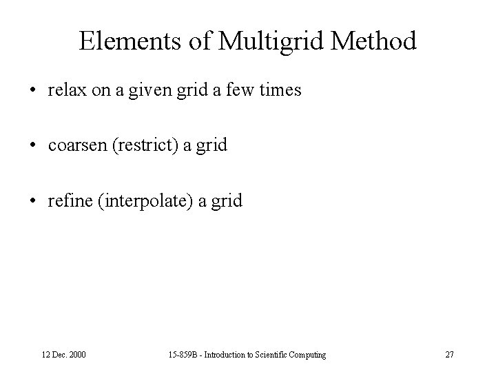 Elements of Multigrid Method • relax on a given grid a few times •