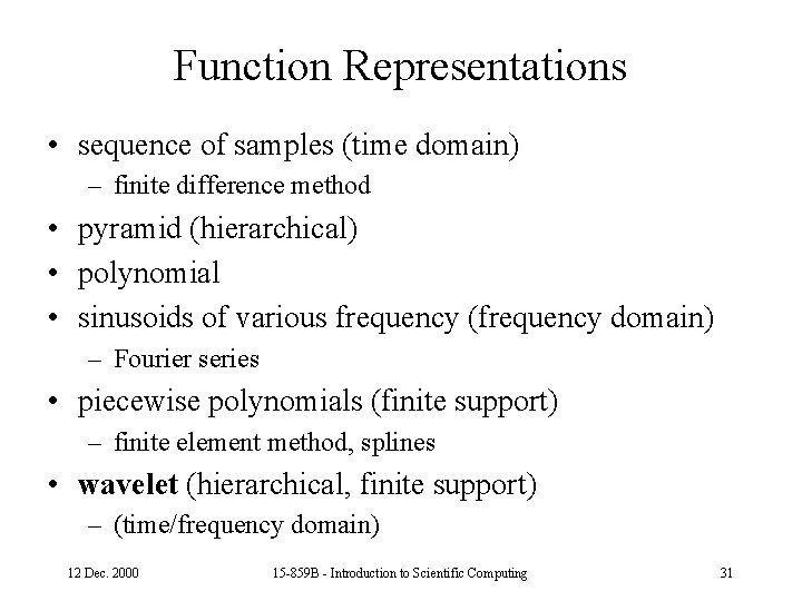 Function Representations • sequence of samples (time domain) – finite difference method • pyramid
