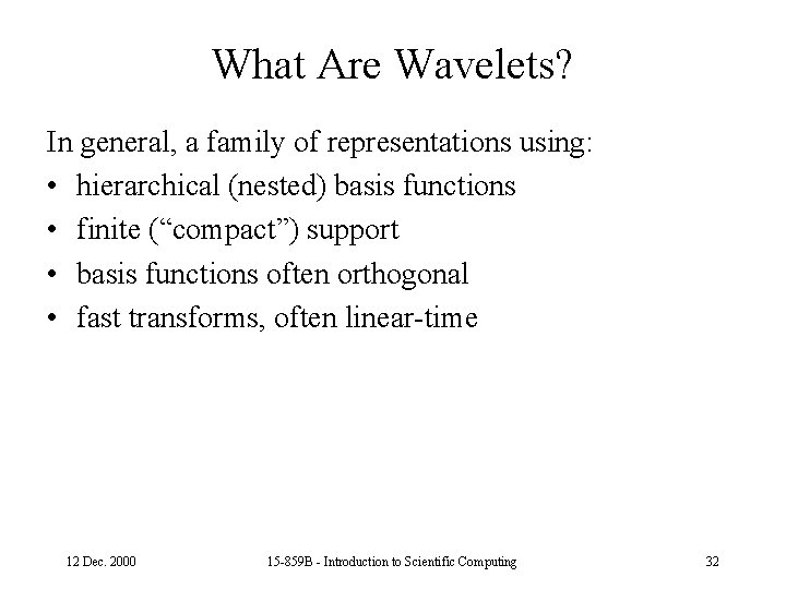 What Are Wavelets? In general, a family of representations using: • hierarchical (nested) basis