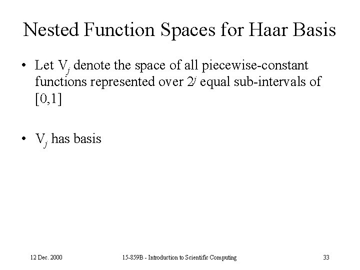 Nested Function Spaces for Haar Basis • Let Vj denote the space of all