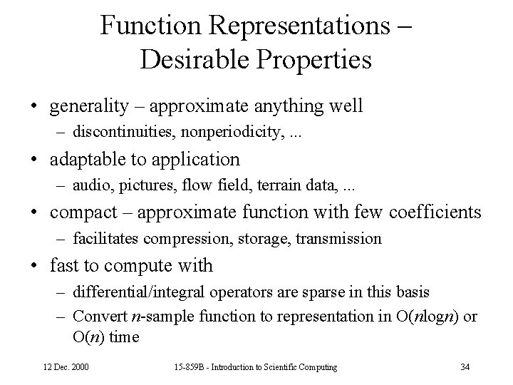 Function Representations – Desirable Properties • generality – approximate anything well – discontinuities, nonperiodicity,