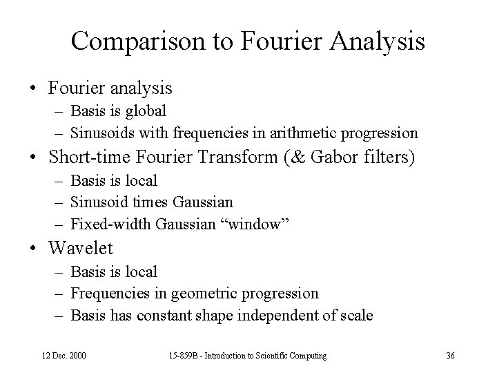 Comparison to Fourier Analysis • Fourier analysis – Basis is global – Sinusoids with