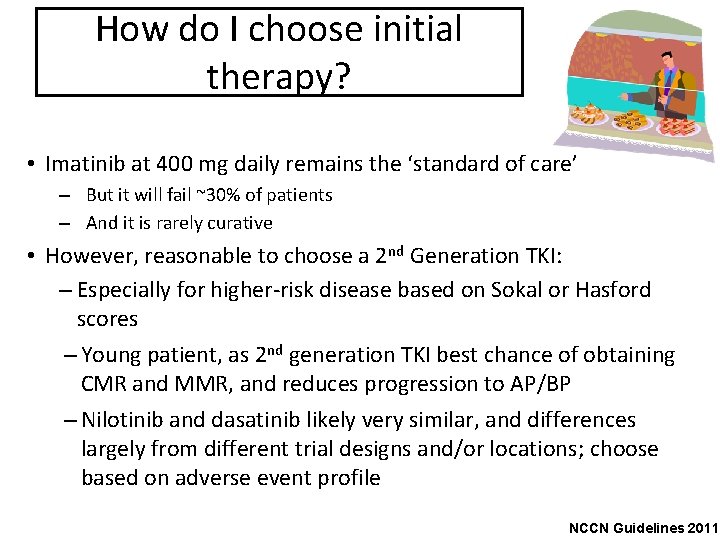 How do I choose initial therapy? • Imatinib at 400 mg daily remains the