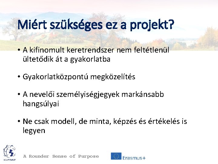 Miért szükséges ez a projekt? • A kifinomult keretrendszer nem feltétlenül ültetődik át a