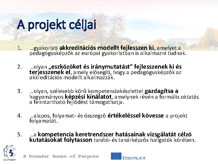 A projekt céljai 1. …gyakorlati akkreditációs modellt fejlesszen ki, amelyet a pedagógusképzők az európai